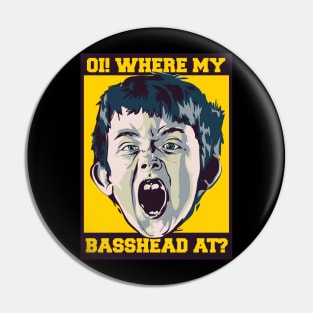 OI! Where My Basshead At ? ( Calling all Basshead Crew ) Pin