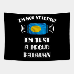 I'm Not Yelling I'm A Proud Palauan - Gift for Palauan With Roots From Palau Tapestry