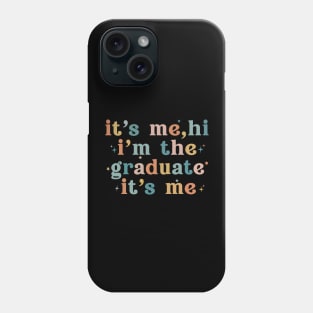 It's Me Hi I'm The Graduate It's Me Funny Graduation 2024 Phone Case