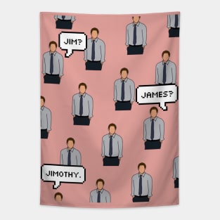 “Jim? James? Jimothy.” Tapestry