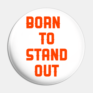 Born to stand out Pin