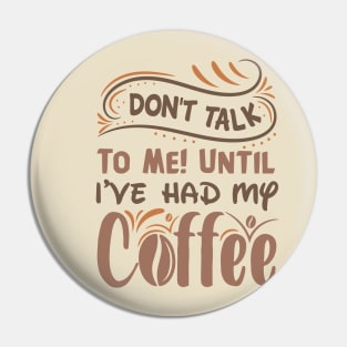 Don T Talk To Me Until I Ve Had My Coffee Pin