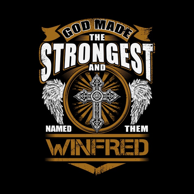 Winfred Name T Shirt - God Found Strongest And Named Them Winfred Gift Item by reelingduvet