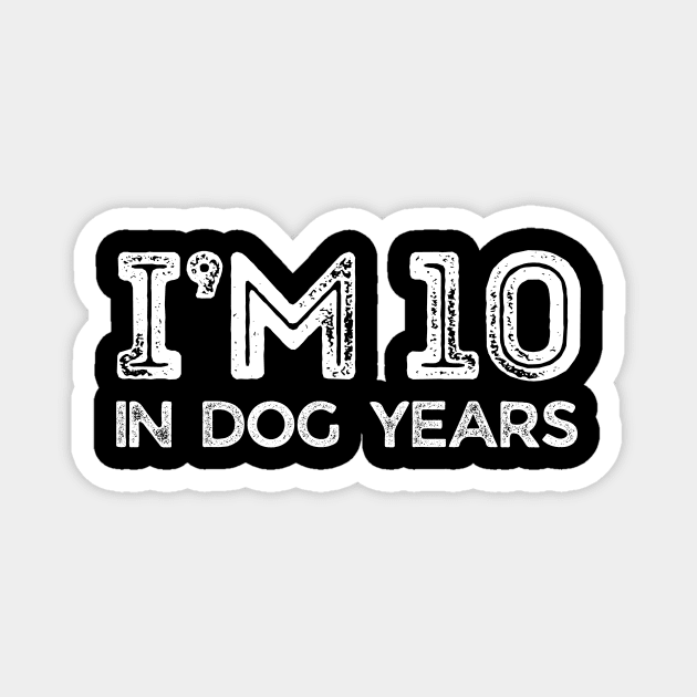 I'm 10 in Dog Years Magnet by The WYLD Tribe