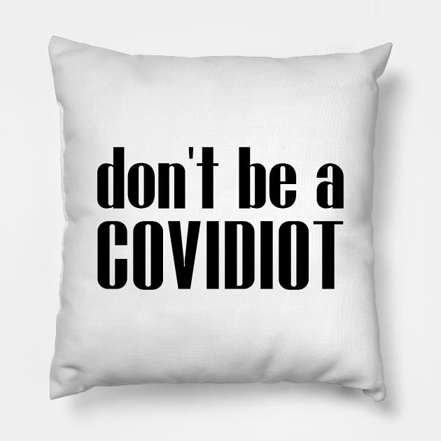 Don't Be A Covidiot Sarcastic Social Distancing Pillow by adelinachiriac