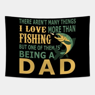 There Aren't Many Things I Love More Than Fishing But One of Them is Being a Dad Tapestry