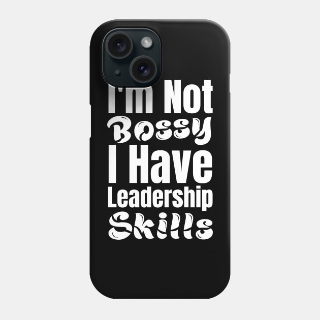 I'm not Bossy I have Leadership Skills-Leadership Quotes Phone Case by HobbyAndArt