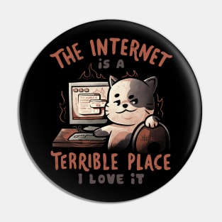 The Internet is a Terrible Place - Funny Evil Cat Gift Pin