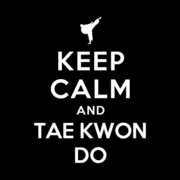 Keep Calm and Taekwondo by YiannisTees