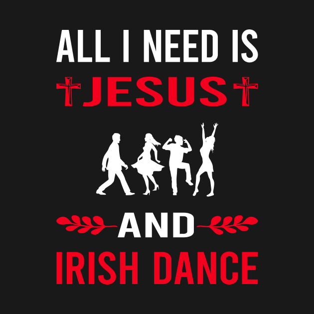 I Need Jesus And Irish Dance Dancing Dancer by Bourguignon Aror