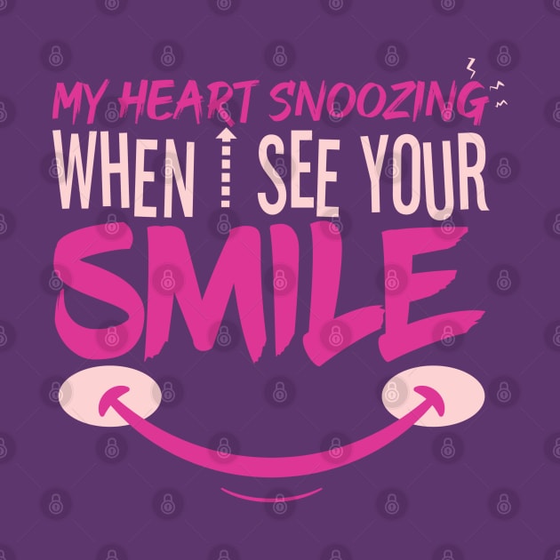 My Heart Snoozing When I See Your Smile by GlossyArtTees