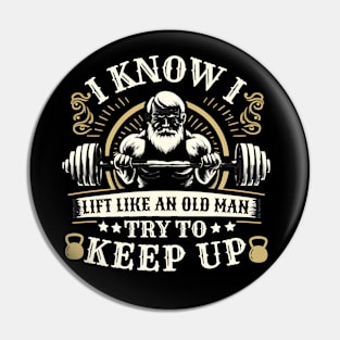 I Know I Lift Like An Old Man Try To Keep Up Pin