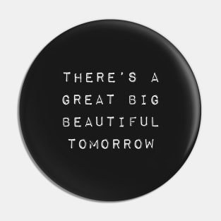 Theres a Great Big Beautiful Tomorrow Pin