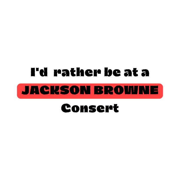 I'd Rather Be At A JACKSON BROWNE Consert by Jun's gallery