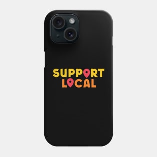 Support Local Phone Case