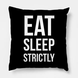 Eat Sleep Strictly Pillow