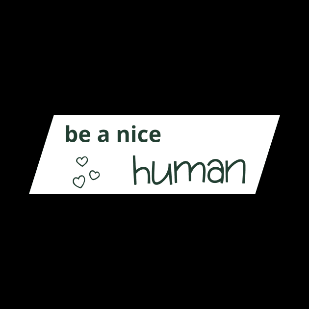 Be a nice human by StinaR