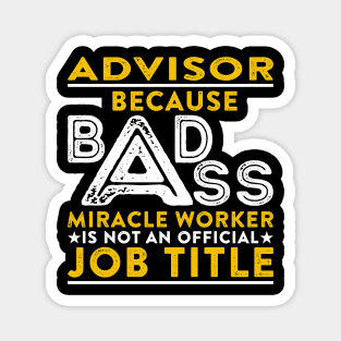 Advisor Badass Miracle Worker Magnet