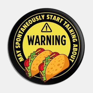 Warning May Spontaneously Start Talking About Tacos - Funny Taco Addict Pin