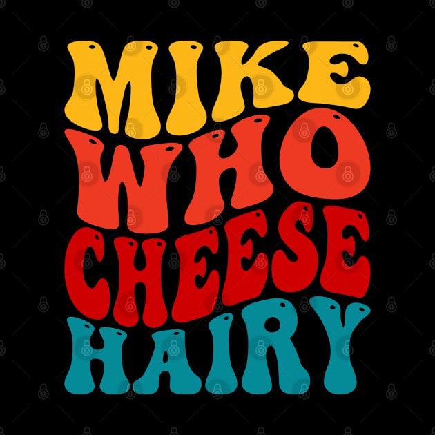 Mike Who Cheese Hairy by Atelier Djeka