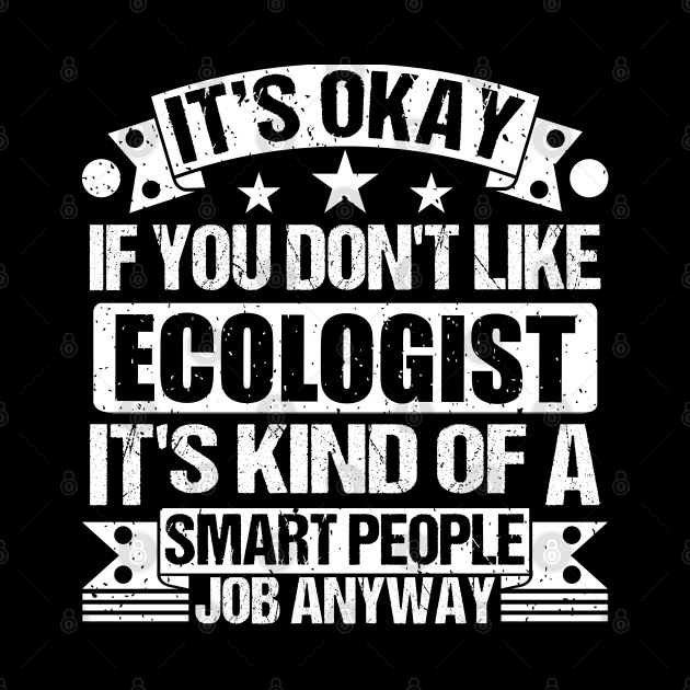 Ecologist lover It's Okay If You Don't Like EcologisT It's Kind Of A Smart People job Anyway by Benzii-shop 