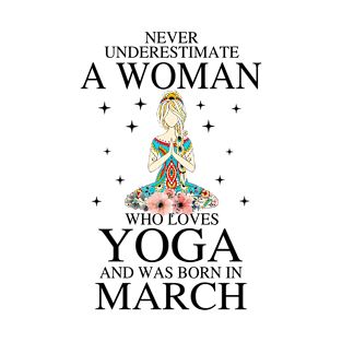 A Woman Who Loves Yoga And Was Born In March T-Shirt