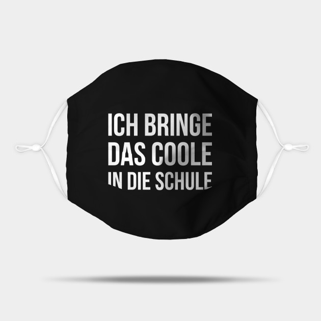 Ich Bringe Das Coole In Die Schule Funny Saying Lustige Spruche Funny Quotes Quarantined Mask Teepublic