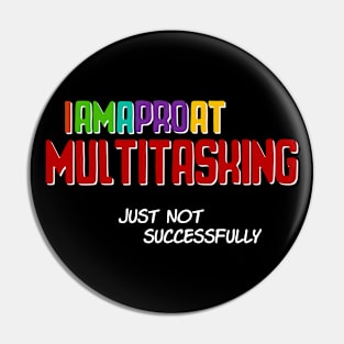 I am a Pro at Multitasking - Funny Text Design Pin