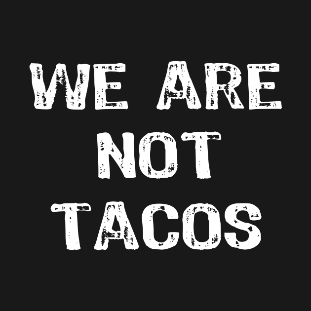 We are not Tacos by Yasna