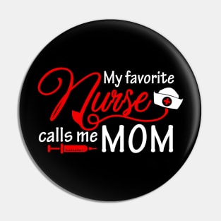 My Favorite Nurse Calls Me Mom T-Shirt Nursing Mother Gifts Pin