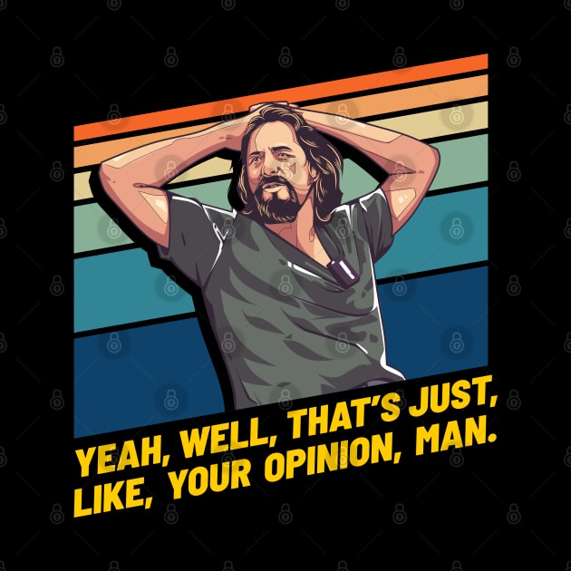 Just Like Your Opinion Man, Big Lebowski by MIKOLTN