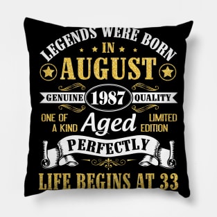 Legends Were Born In August 1987 Genuine Quality Aged Perfectly Life Begins At 33 Years Old Birthday Pillow