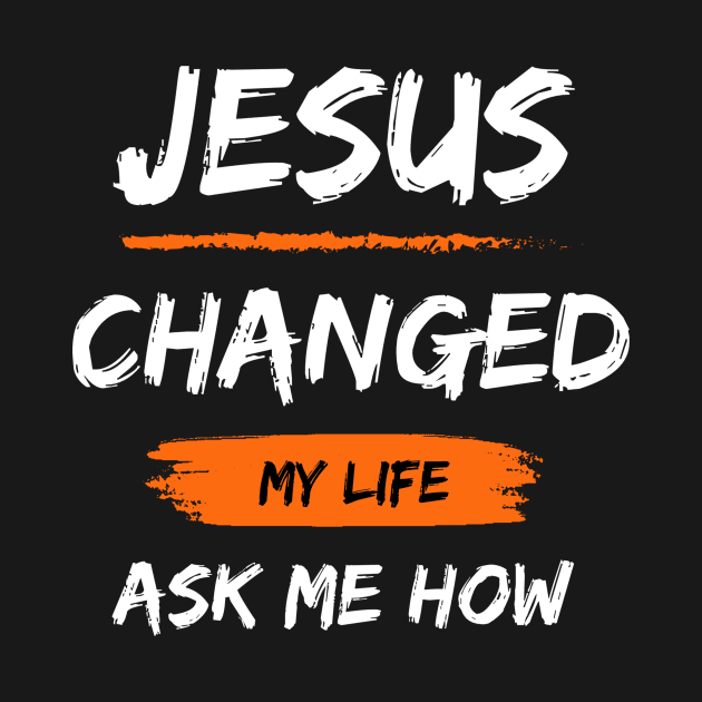 Jesus Changed My Life Bible Reader Christian Quote by Willie Biz Merch