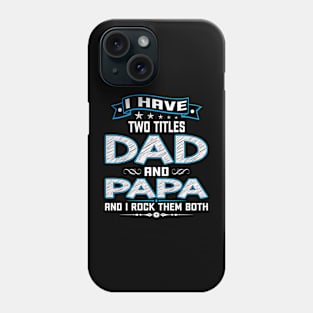 I Have Two Titles Dad And Papa Funny Fathers Day Gifts Phone Case