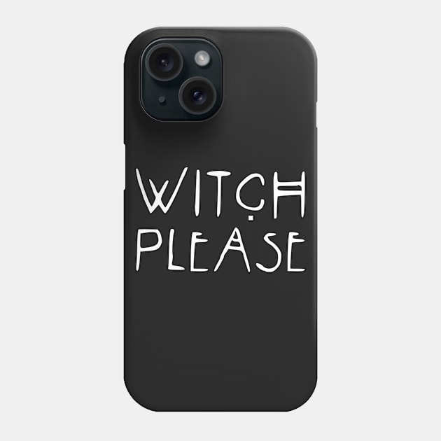 Witch Please Phone Case by stateements