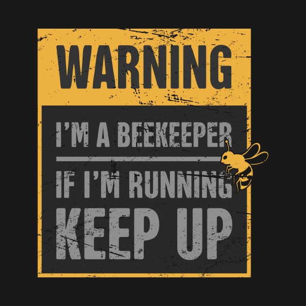 Warning, I'm A Beekeeper by MeatMan