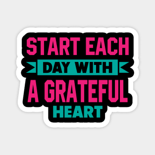 Start each day with a grateful heart Magnet