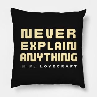 H. P. Lovecraft  quote: Never explain anything Pillow