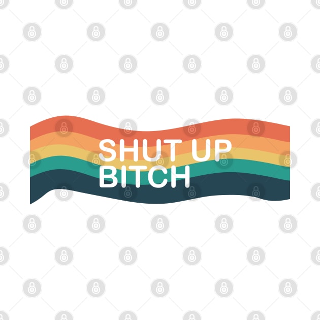 SHUT UP BITCH by zaiynabhw