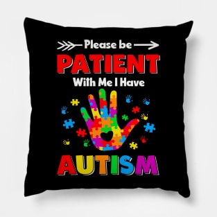 Please be patient with me i have autism-Autism Awareness Gift for Birthday, Mother's Day, Thanksgiving, Christmas Pillow