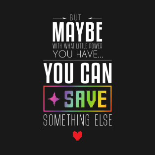 You can SAVE something else... T-Shirt