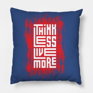 Think Less Live More Pillow