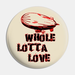 Whole lotta love Pin