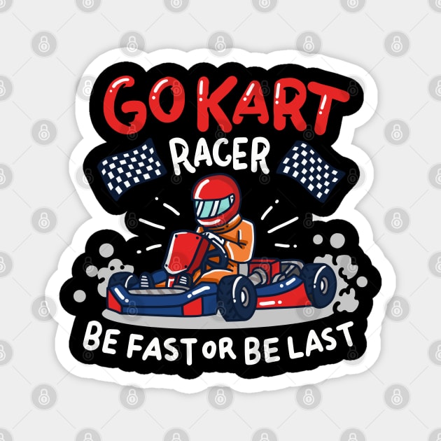 Go Kart Racing - Be fast or be last - Racer Gifts Magnet by Shirtbubble