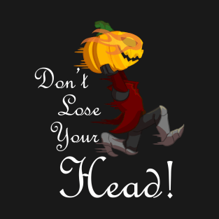 Don't Lose Your Head! T-Shirt