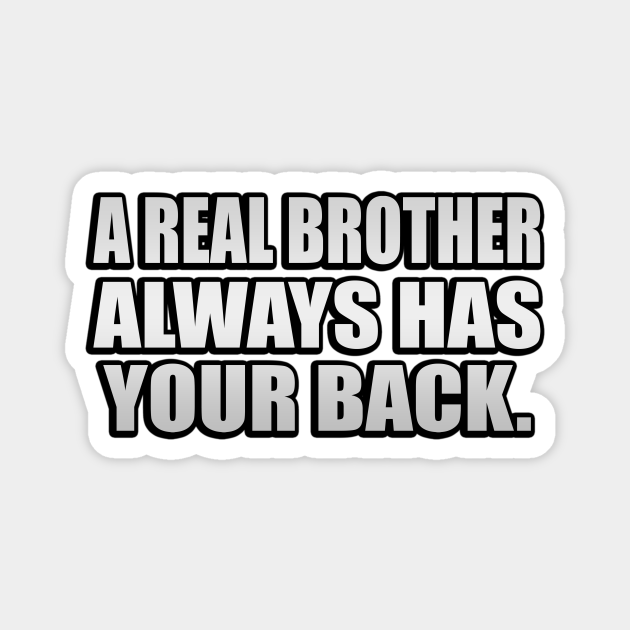 A real brother always has your back A Real Brother Always Has Your