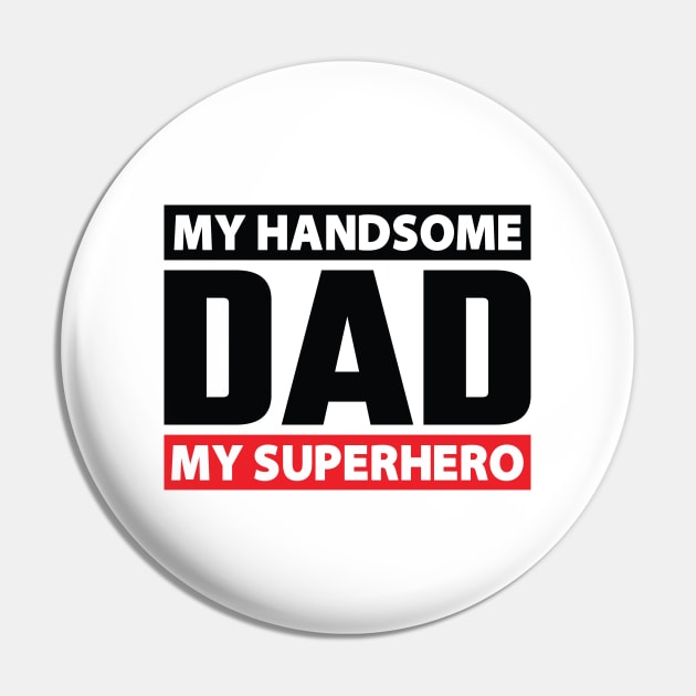 My Handsome DAD My Superhero Pin by Nuriyanto51Designs