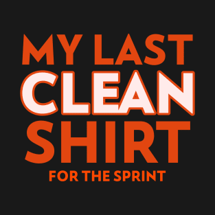 "My last clean shirt for the sprint" T-Shirt