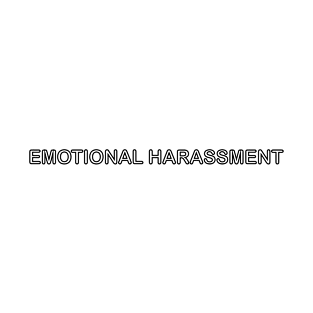 Emotional Harassment T-Shirt