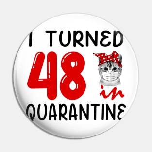 I Turned 48 In Quarantine Funny Cat Facemask Pin